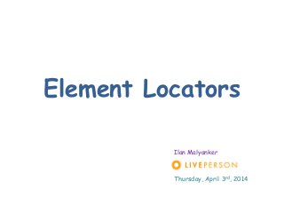 Element Locators
Ilan Malyanker
Thursday, April 3rd, 2014
 