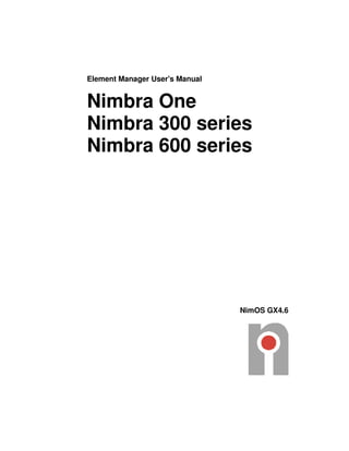 Element Manager User's Manual
Nimbra One
Nimbra 300 series
Nimbra 600 series
NimOS GX4.6
 