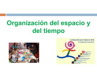 Organización del espacio y
del tiempo
 