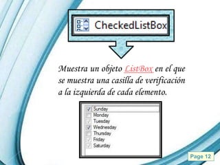 Muestra un objeto ListBox en el que
se muestra una casilla de verificación
a la izquierda de cada elemento.




       Powerpoint Templates              Page 12
 