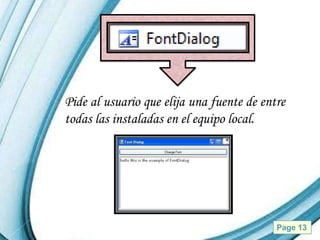 Pide al usuario que elija una fuente de entre
todas las instaladas en el equipo local.




           Powerpoint Templates            Page 13
 
