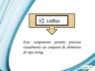 Este componente permite procesar
visualmente un conjunto de elementos
de tipo string.


       Powerpoint Templates            Page 18
 
