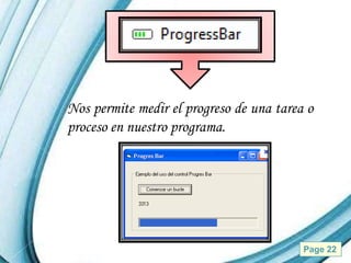 Nos permite medir el progreso de una tarea o
proceso en nuestro programa.




           Powerpoint Templates           Page 22
 