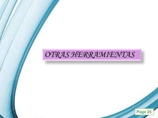 OTRAS HERRAMIENTAS




  Powerpoint Templates   Page 25
 