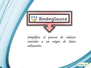 Simplifica el proceso de enlazar
controles a un origen de datos
subyacente.




    Powerpoint Templates           Page 28
 