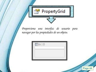 Proporciona una interfaz de usuario para
navegar por las propiedades de un objeto.




          Powerpoint Templates              Page 44
 