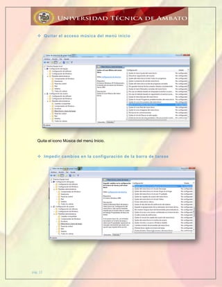 pág. 12
 Quitar el acceso música del menú inicio
Quita el icono Música del menú Inicio.
 Impedir cambios en la configuración de la barra de tareas
 