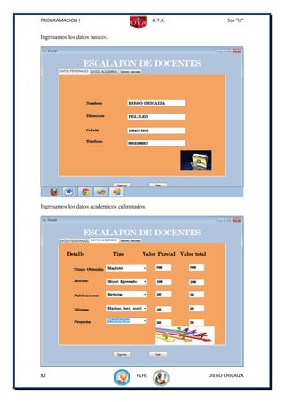 PROGRAMACION I                                U.T.A          5to “U”


Ingresamos los datos basicos.




Ingresamos los datos academicos culminados.




82                                     FCHE           DIEGO CHICAIZA
 
