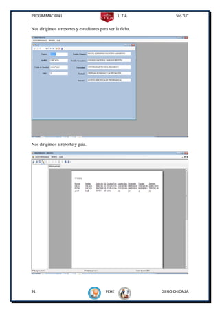 PROGRAMACION I                                   U.T.A             5to “U”


Nos dirigimos a reportes y estudiantes para ver la ficha.




Nos dirigimos a reporte y guia.




91                                        FCHE              DIEGO CHICAIZA
 