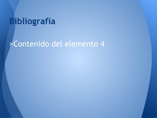 Bibliografía
 
>Contenido del elemento 4
 
 