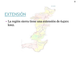 EXTENSIÓN
• La región sierra tiene una extensión de 64201
km2.
ECUADOR
8
 