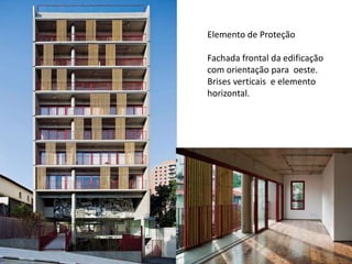 Elemento de Proteção
Fachada frontal da edificação
com orientação para oeste.
Brises verticais e elemento
horizontal.
 