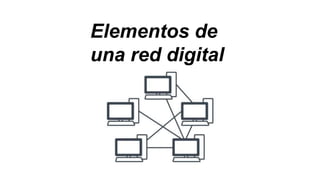 Elementos de
una red digital
 