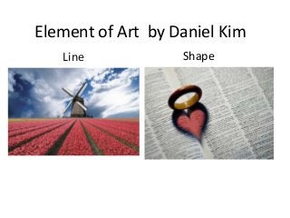 Element of Art by Daniel Kim
Line Shape
 