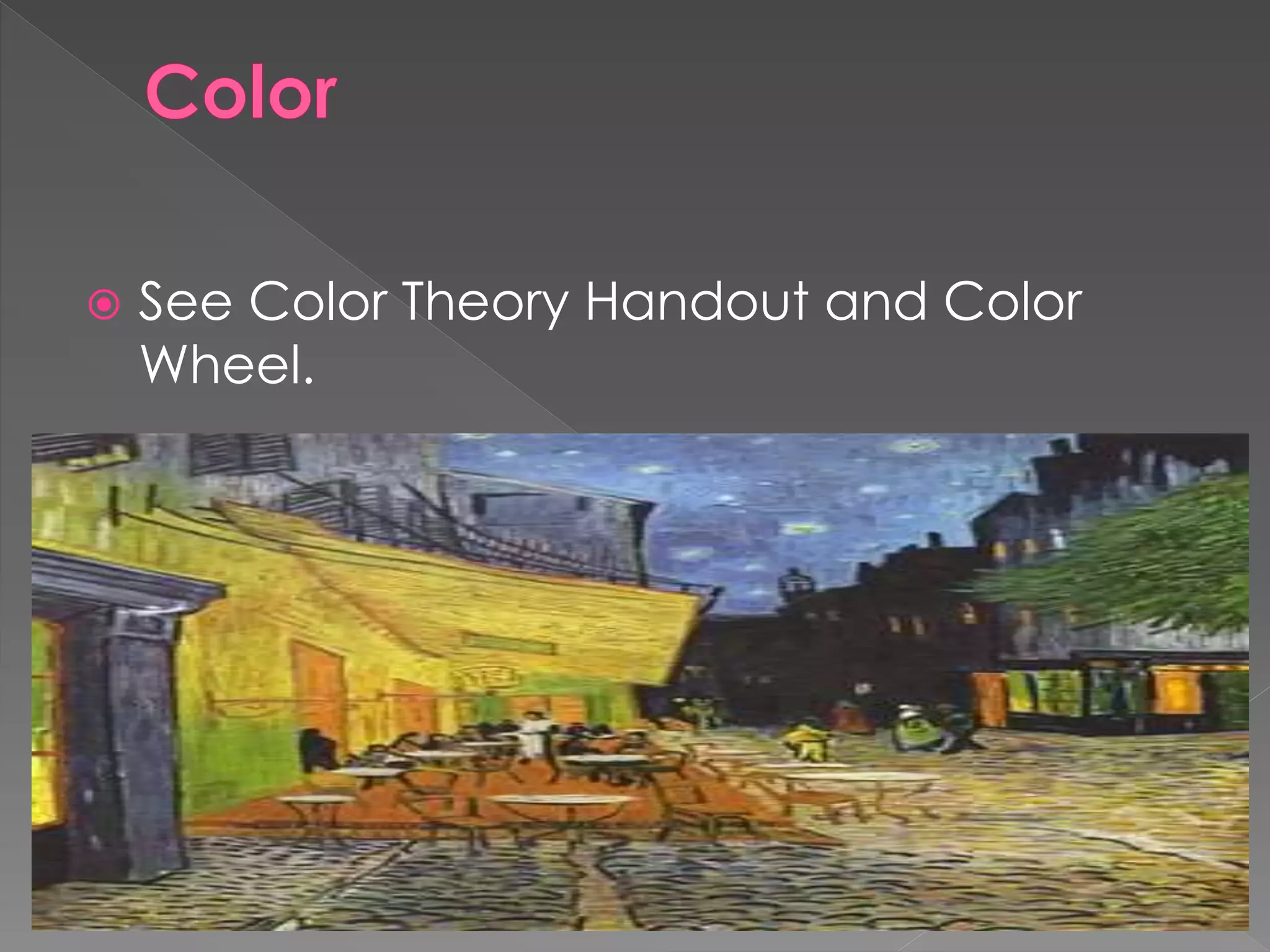  See Color Theory Handout and Color
Wheel.
 