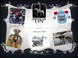 “TIN”
Element #50
 