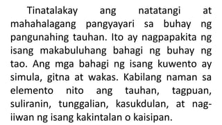 Tinatalakay ang natatangi at
mahahalagang pangyayari sa buhay ng
pangunahing tauhan. Ito ay nagpapakita ng
isang makabuluhang bahagi ng buhay ng
tao. Ang mga bahagi ng isang kuwento ay
simula, gitna at wakas. Kabilang naman sa
elemento nito ang tauhan, tagpuan,
suliranin, tunggalian, kasukdulan, at nag-
iiwan ng isang kakintalan o kaisipan.
 