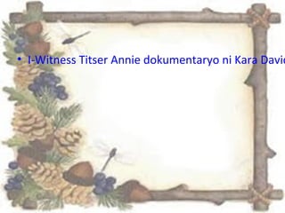 • I-Witness Titser Annie dokumentaryo ni Kara David
 