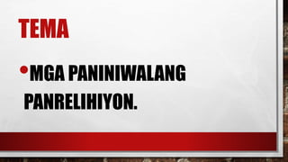 TEMA
•MGA PANINIWALANG
PANRELIHIYON.
 