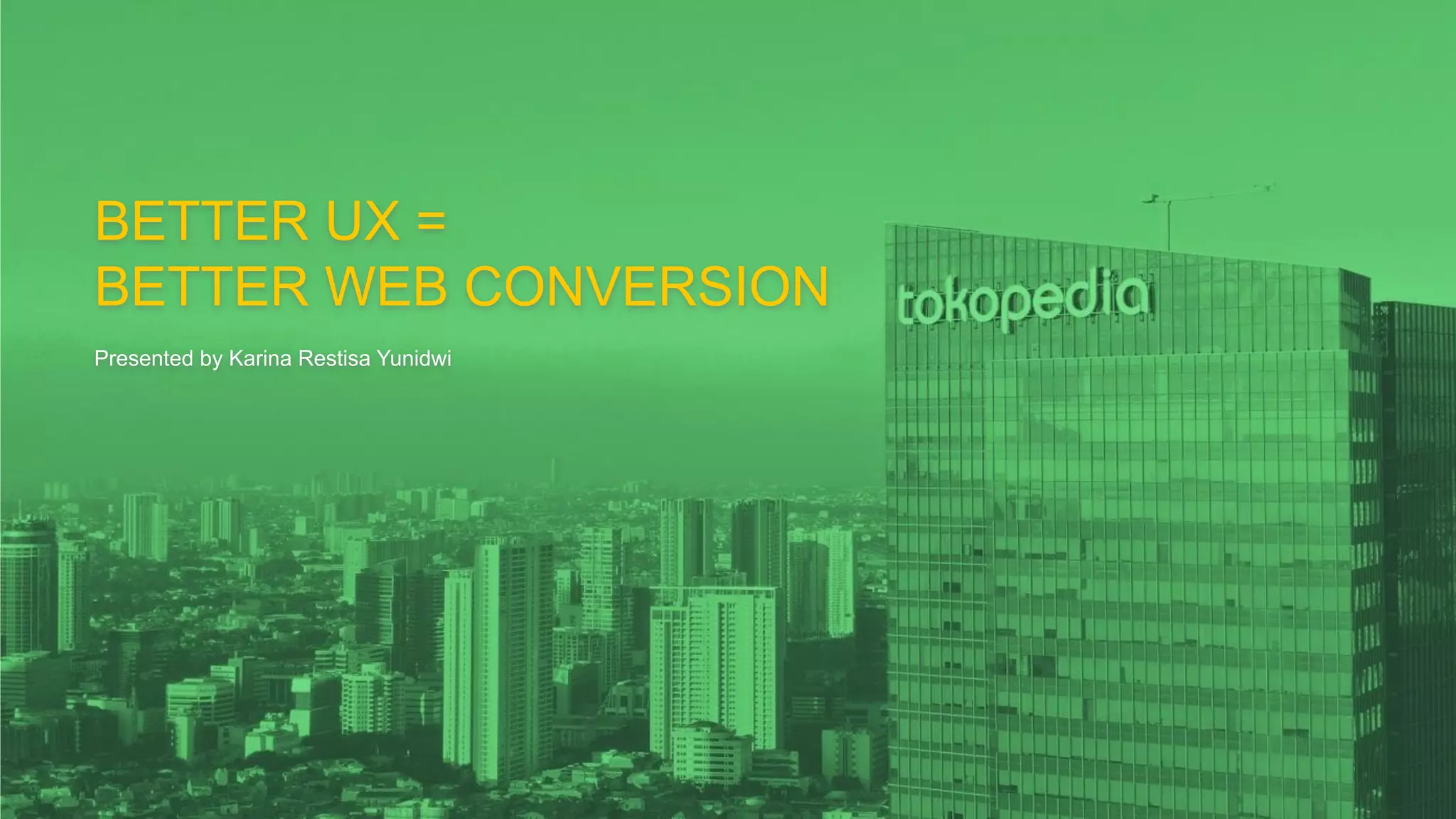 BETTER UX =
BETTER WEB CONVERSION
Presented by Karina Restisa Yunidwi
 