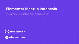 Elementor Meetup Indonesia
Sharing Prompt AI yang Efektif Dalam Pembuatan Konten
 