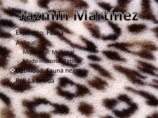 Elemento: Fauna 
Animal: 
Modo real: Multimal 
Modo mascota: Ratón 
Debilidad: Fauna negra 
Rol: La tímida 
 