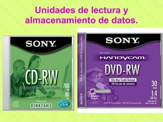 Unidades de lectura y almacenamiento de datos. 