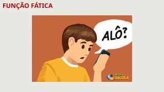FUNÇÃO FÁTICA
 
