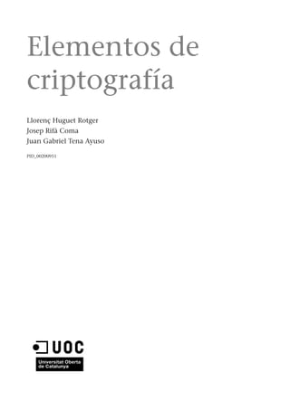 Elementos de
criptografía
Llorenç Huguet Rotger
Josep Rifà Coma
Juan Gabriel Tena Ayuso
PID_00200951
 