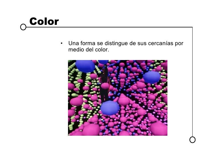 Color <ul><li>Una forma se distingue de sus cercanías por medio del color. </li></ul>