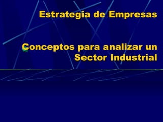 Estrategia de Empresas   Conceptos para analizar un Sector Industrial 