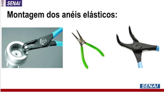 Montagem dos anéis elásticos:
 