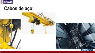 Cabos de aço:
 