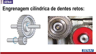Engrenagem cilíndrica de dentes retos:
 
