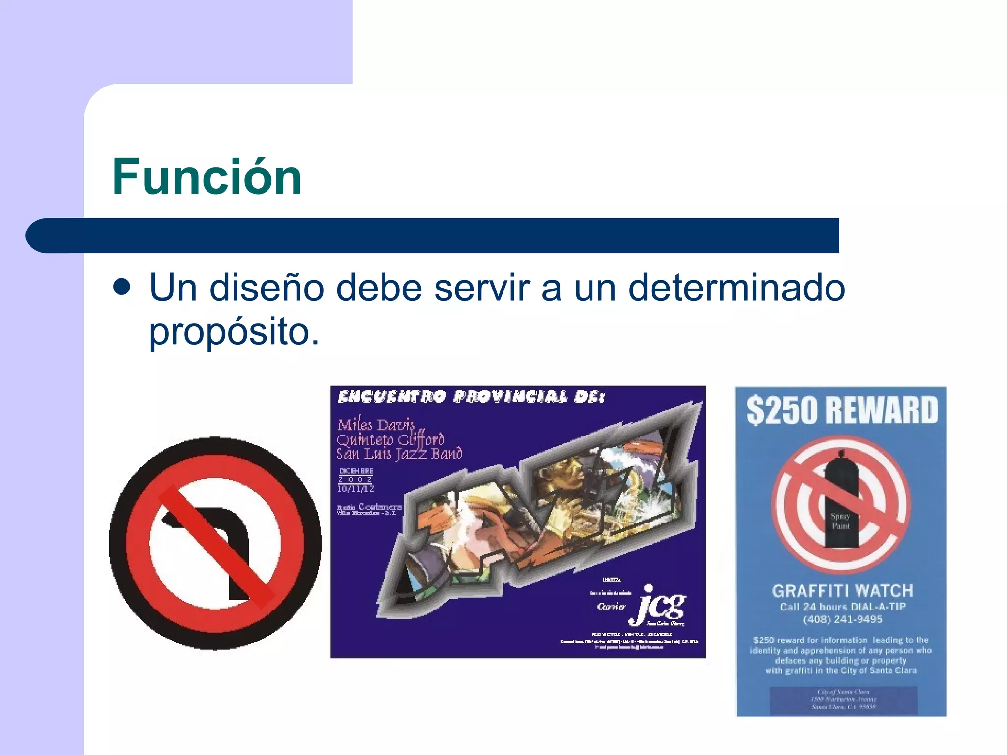Función Un diseño debe servir a un determinado propósito. 