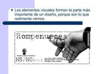 Los elementos visuales forman la parte más importante de un diseño, porque son lo que realmente vemos. 