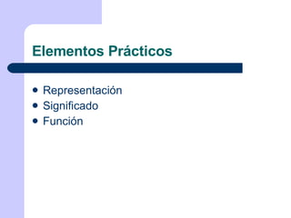 Elementos Prácticos Representación Significado Función 