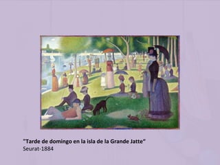 "Tarde de domingo en la isla de la Grande Jatte“
Seurat-1884
 