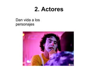 2. Actores Dan vida a los  personajes  