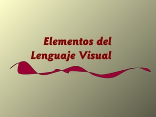 Elementos del
Lenguaje Visual
 