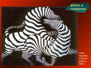 Victor
Vasarely
“Cebras”,
acrílico,
1950
plano o
contorno
 