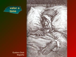 Gustavo Doré
litografía
valor o
tono
 