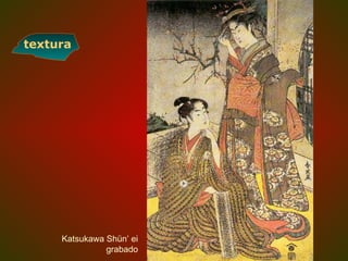 Katsukawa Shün’ ei
grabado
textura
 