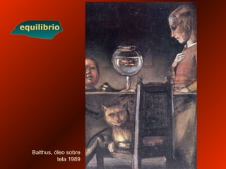 equilibrio
Balthus, óleo sobre
tela 1989
 
