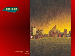 Noé Nojechowiz
óleo
posición
 