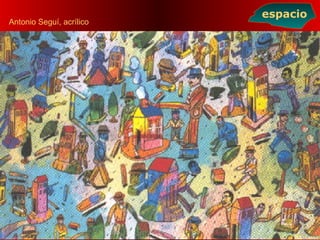 Antonio Seguí, acrílico
espacio
 