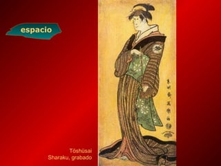 Töshüsai
Sharaku, grabado
espacio
 