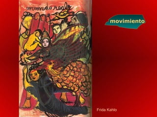 movimiento
Frida Kahlo
 