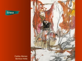 Carlos Alonso
técnica mixta
línea
 