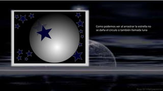 Como podemos ver al arrastrar la estrella no
se daña el circulo o también llamada luna
 